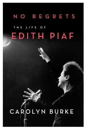 No Regrets: The Life of Edith Piaf